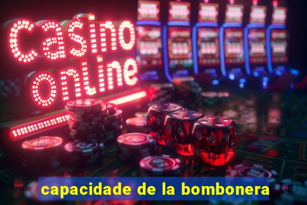 capacidade de la bombonera